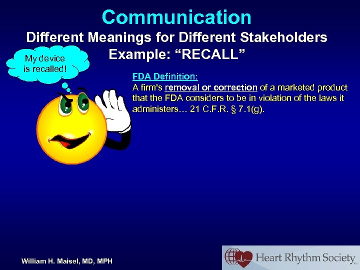 Communication Different Meanings for Different Stakeholders Example: “RECALL” My device is recalled! William H.