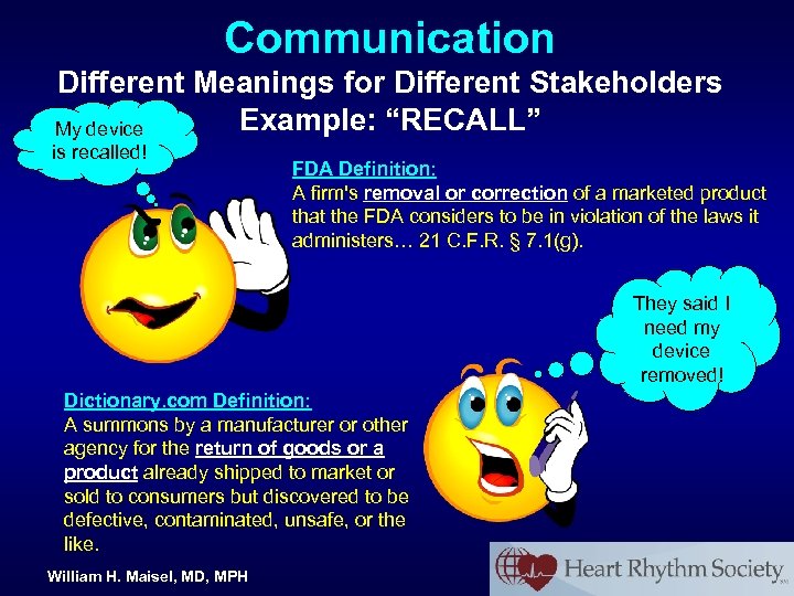 Communication Different Meanings for Different Stakeholders Example: “RECALL” My device is recalled! FDA Definition: