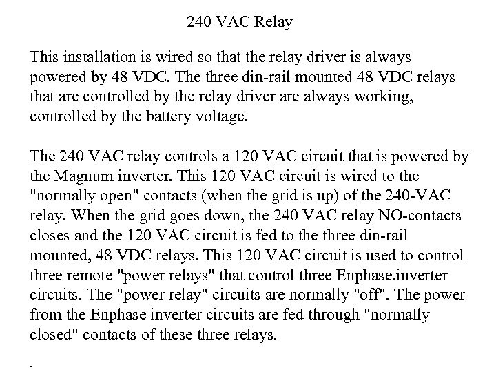 240 VAC Relay This installation is wired so that the relay driver is always