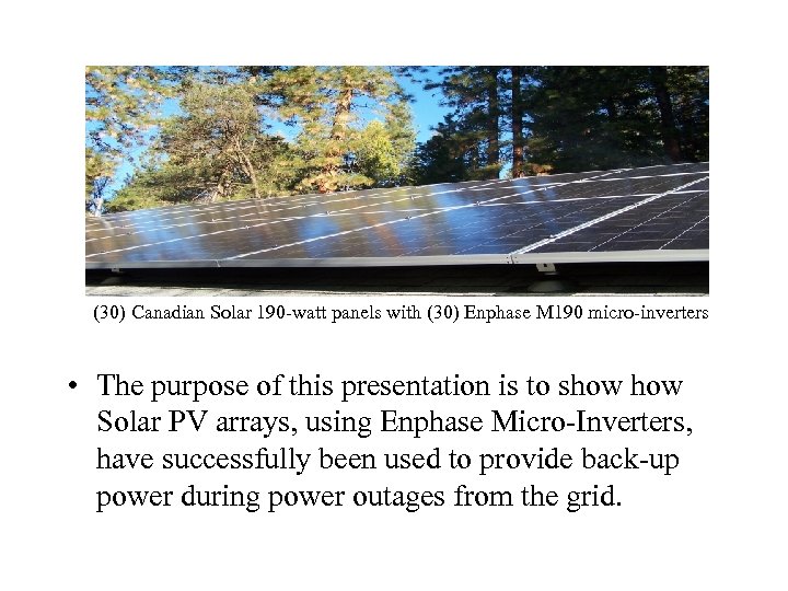 (30) Canadian Solar 190 -watt panels with (30) Enphase M 190 micro-inverters • The