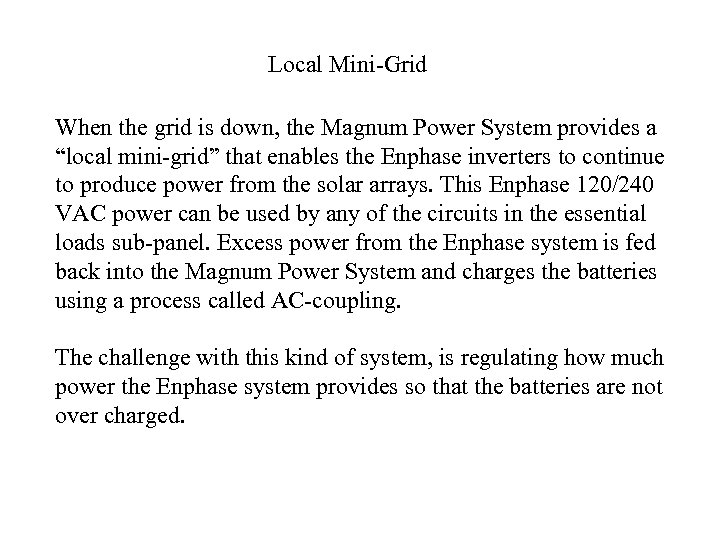  Local Mini-Grid When the grid is down, the Magnum Power System provides a