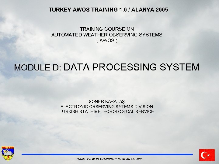 TURKEY AWOS TRAINING 1. 0 / ALANYA 2005 TRAINING COURSE ON AUTOMATED WEATHER OBSERVING