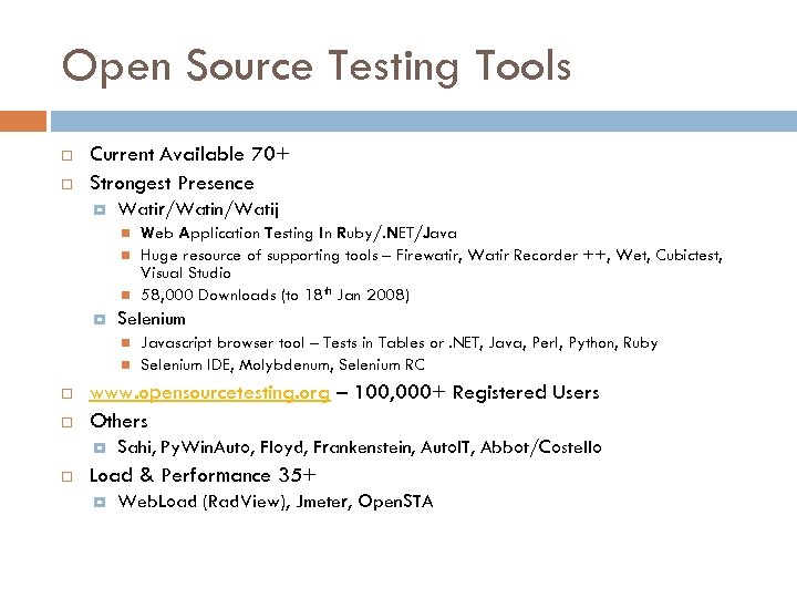 Open Source Testing Tools Current Available 70+ Strongest Presence Watir/Watin/Watij Selenium Javascript browser tool