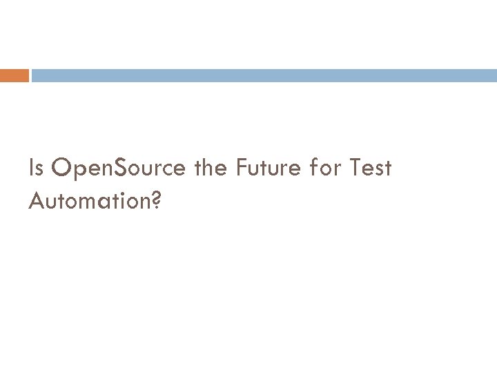 Is Open. Source the Future for Test Automation? 