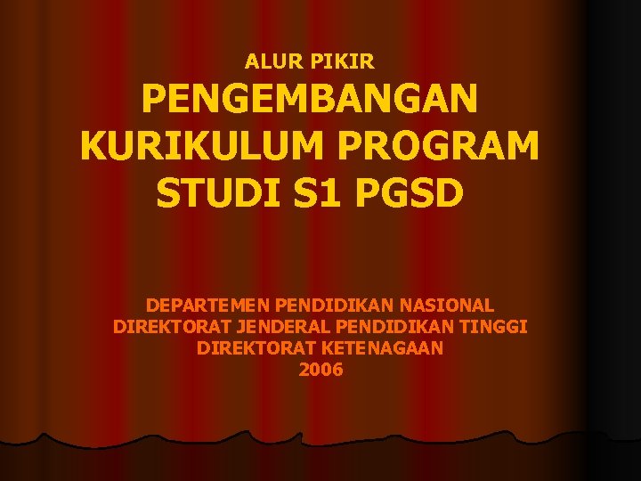 ALUR PIKIR PENGEMBANGAN KURIKULUM PROGRAM STUDI S 1 PGSD DEPARTEMEN PENDIDIKAN NASIONAL DIREKTORAT JENDERAL