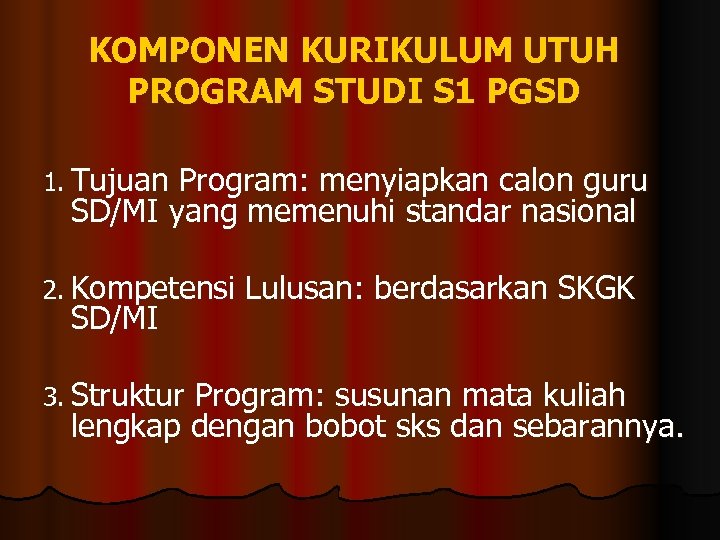 KOMPONEN KURIKULUM UTUH PROGRAM STUDI S 1 PGSD 1. Tujuan Program: menyiapkan calon guru