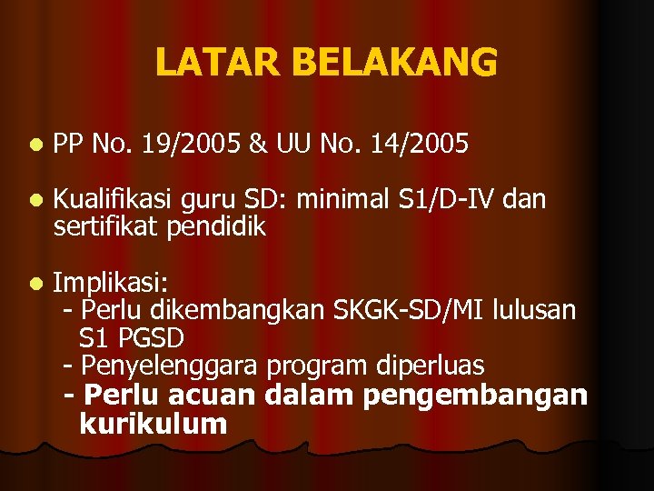 LATAR BELAKANG l PP No. 19/2005 & UU No. 14/2005 l Kualifikasi guru SD: