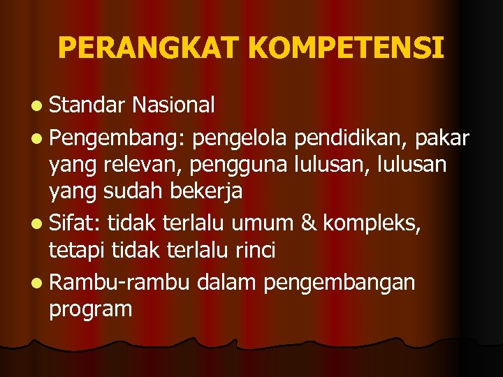 PERANGKAT KOMPETENSI l Standar Nasional l Pengembang: pengelola pendidikan, pakar yang relevan, pengguna lulusan,