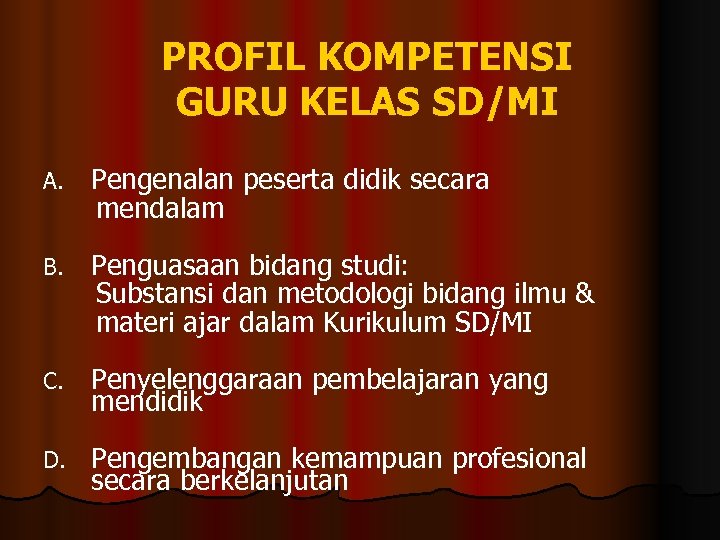 PROFIL KOMPETENSI GURU KELAS SD/MI A. Pengenalan peserta didik secara mendalam B. Penguasaan bidang