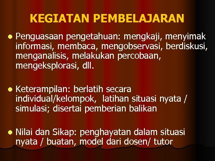 KEGIATAN PEMBELAJARAN l Penguasaan pengetahuan: mengkaji, menyimak informasi, membaca, mengobservasi, berdiskusi, menganalisis, melakukan percobaan,