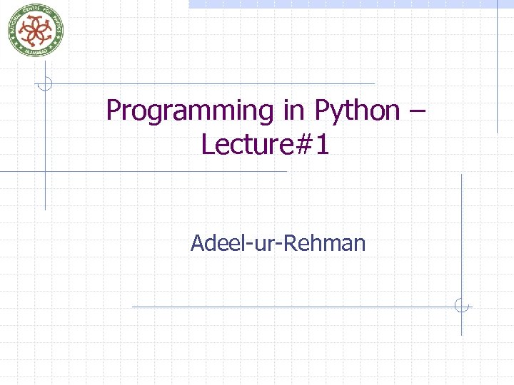Programming in Python – Lecture#1 Adeel-ur-Rehman 
