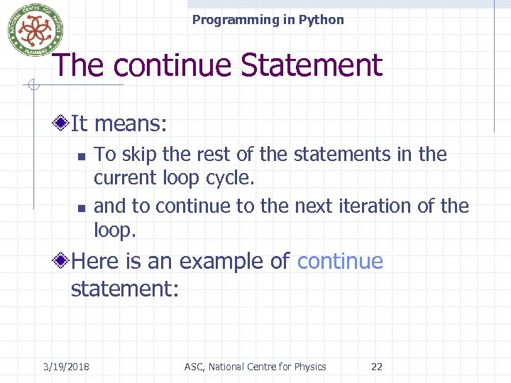Programming in Python The continue Statement It means: n n To skip the rest