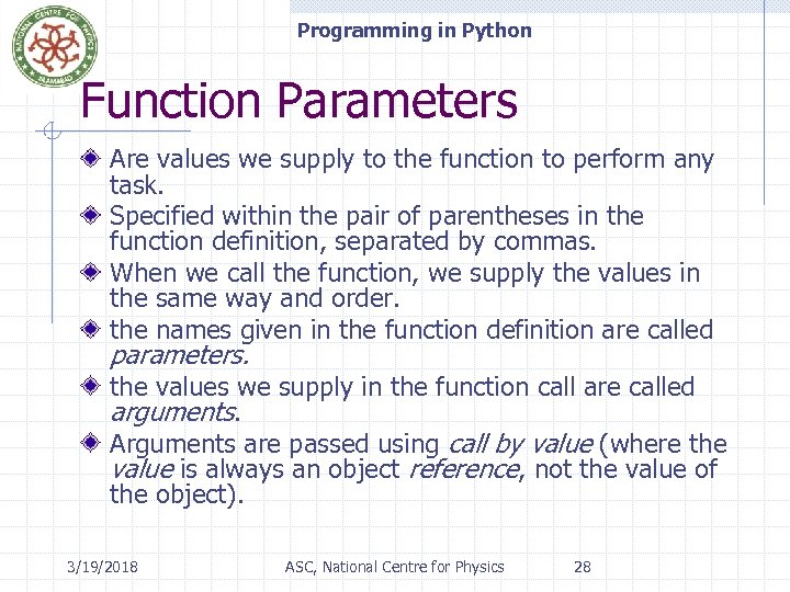 Programming in Python Function Parameters Are values we supply to the function to perform