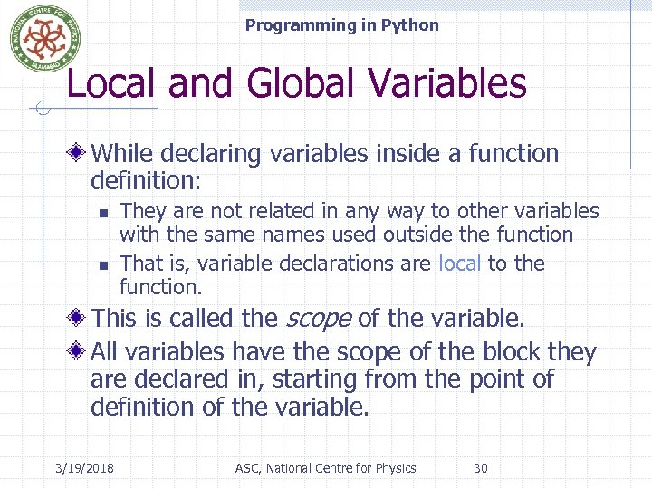 Programming in Python Local and Global Variables While declaring variables inside a function definition: