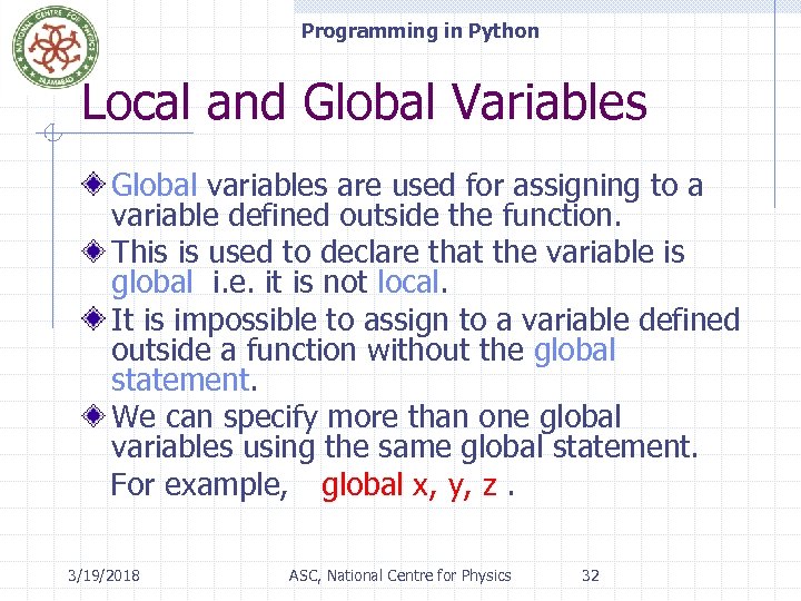 Programming in Python Local and Global Variables Global variables are used for assigning to