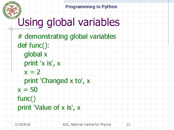 Programming in Python Using global variables # demonstrating global variables def func(): global x