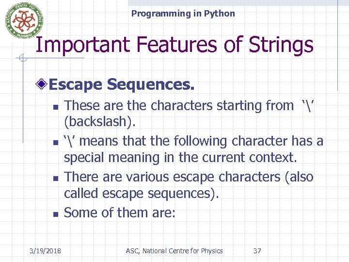 Programming in Python Important Features of Strings Escape Sequences. n n 3/19/2018 These are