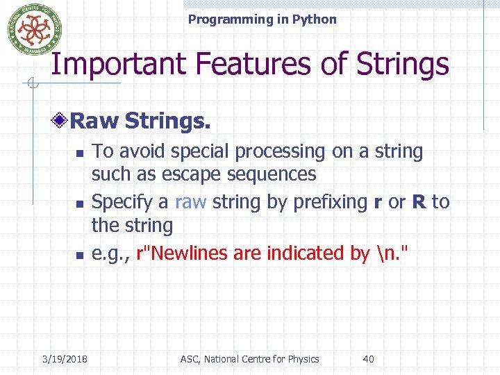 Programming in Python Important Features of Strings Raw Strings. n n n 3/19/2018 To