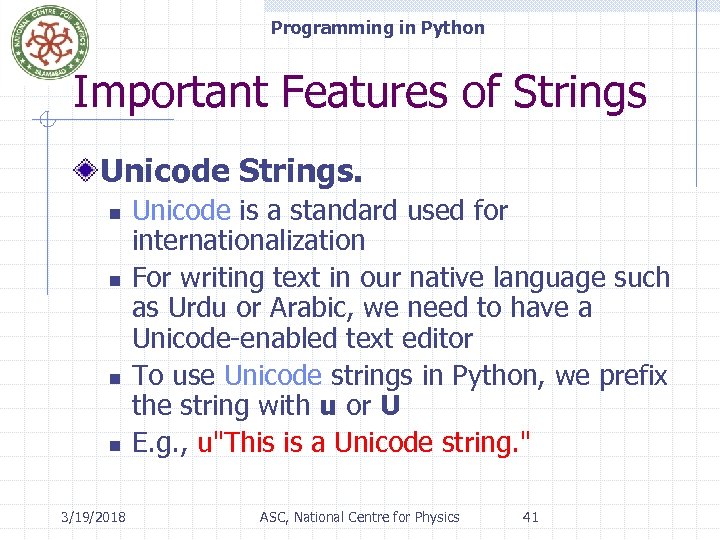 Programming in Python Important Features of Strings Unicode Strings. n n 3/19/2018 Unicode is