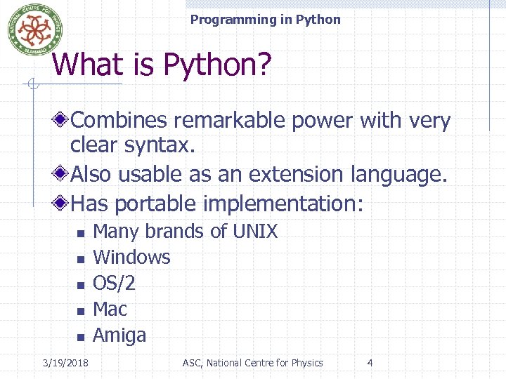 Programming in Python What is Python? Combines remarkable power with very clear syntax. Also
