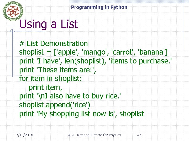 Programming in Python Using a List # List Demonstration shoplist = ['apple', 'mango', 'carrot',