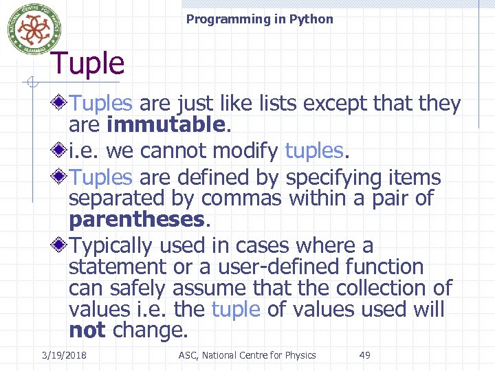 Programming in Python Tuples are just like lists except that they are immutable. i.