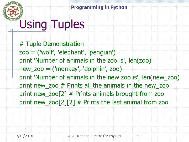 Programming in Python Using Tuples # Tuple Demonstration zoo = ('wolf', 'elephant', 'penguin') print