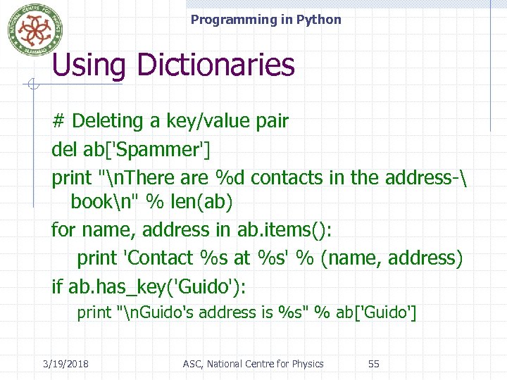 Programming in Python Using Dictionaries # Deleting a key/value pair del ab['Spammer'] print 