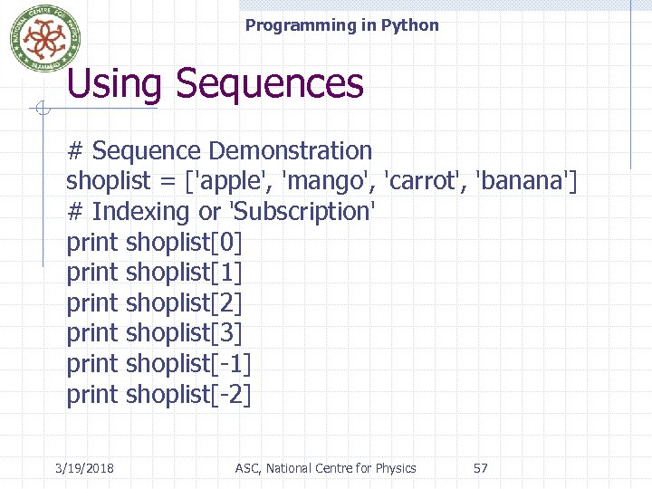 Programming in Python Using Sequences # Sequence Demonstration shoplist = ['apple', 'mango', 'carrot', 'banana']