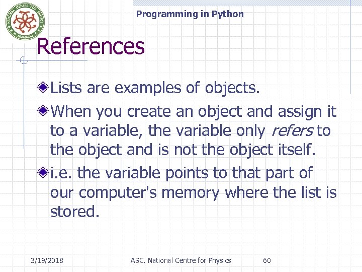 Programming in Python References Lists are examples of objects. When you create an object