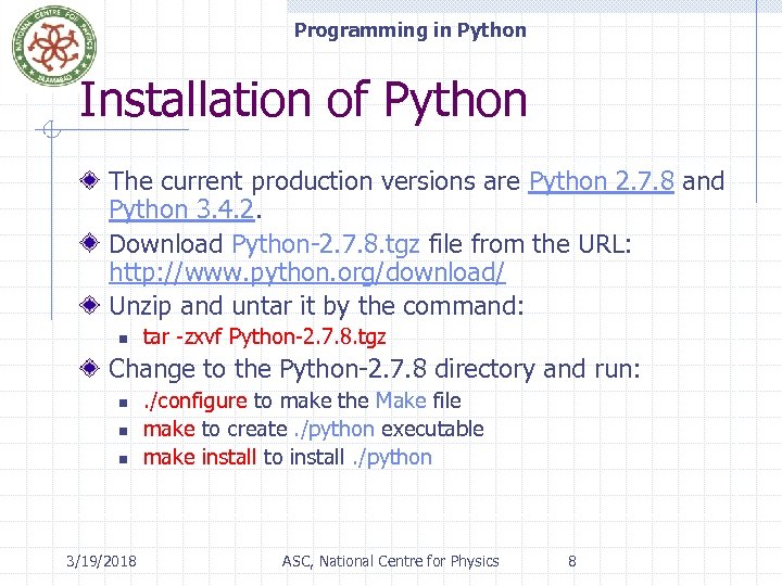 Programming in Python Installation of Python The current production versions are Python 2. 7.