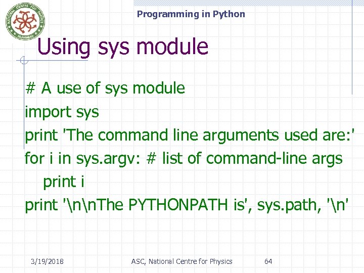 Programming in Python Using sys module # A use of sys module import sys