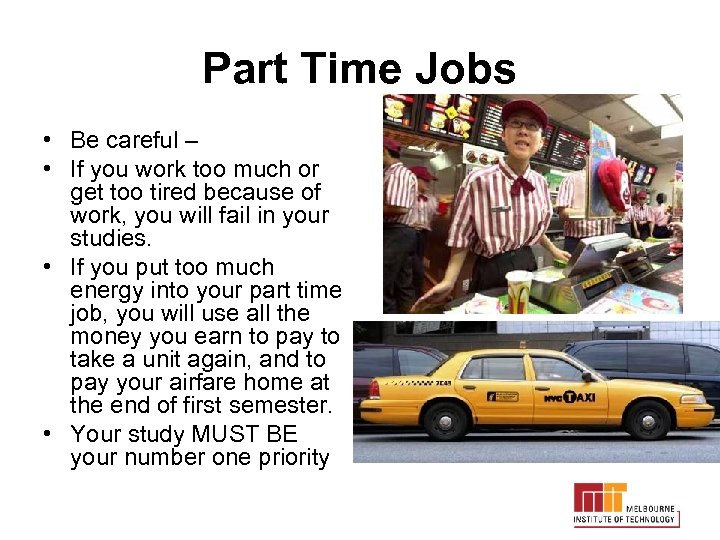 Part Time Jobs • Be careful – • If you work too much or