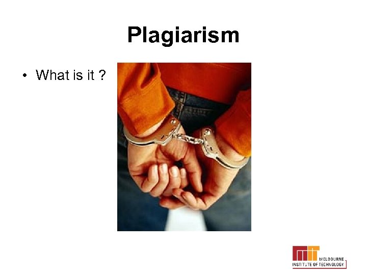 Plagiarism • What is it ? 