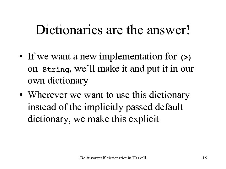 Dictionaries are the answer! • If we want a new implementation for (>) on