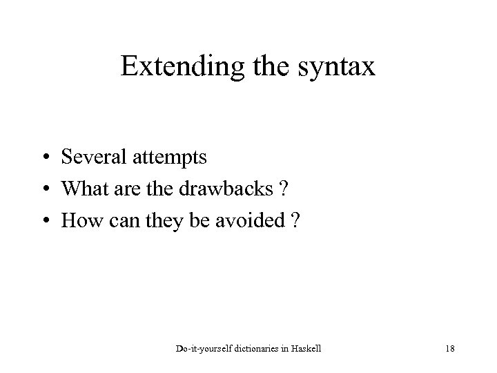 Extending the syntax • Several attempts • What are the drawbacks ? • How