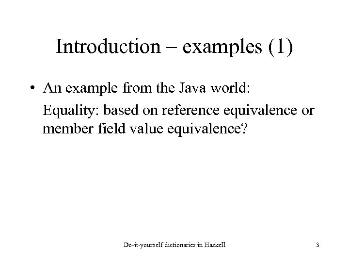 Introduction – examples (1) • An example from the Java world: Equality: based on