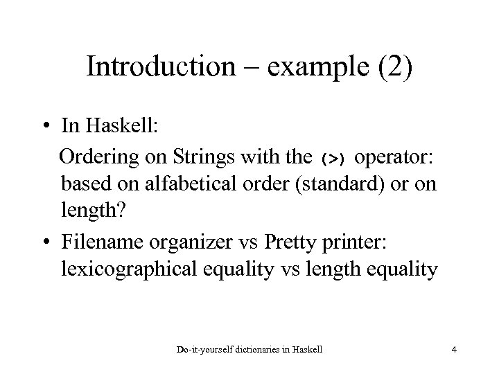 Introduction – example (2) • In Haskell: Ordering on Strings with the (>) operator: