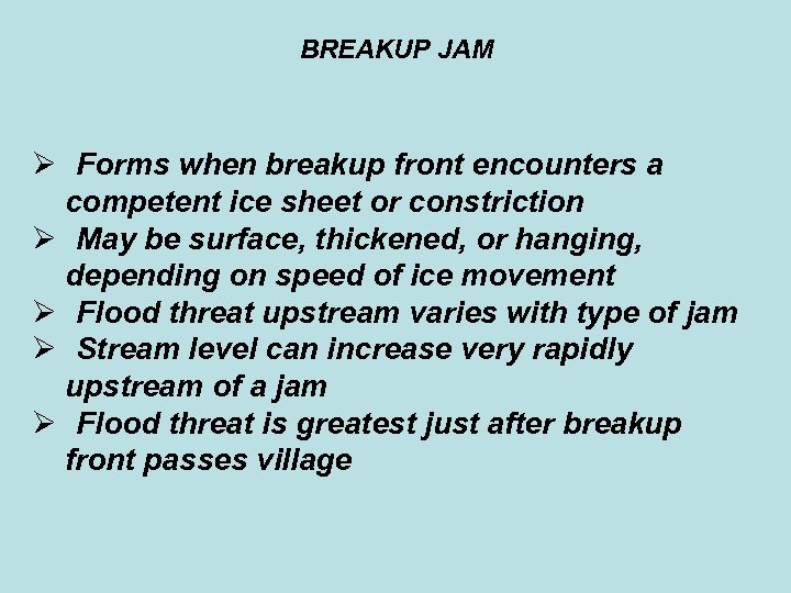 BREAKUP JAM Ø Forms when breakup front encounters a competent ice sheet or constriction