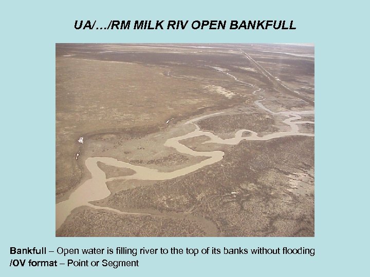 UA/…/RM MILK RIV OPEN BANKFULL Bankfull – Open water is filling river to the