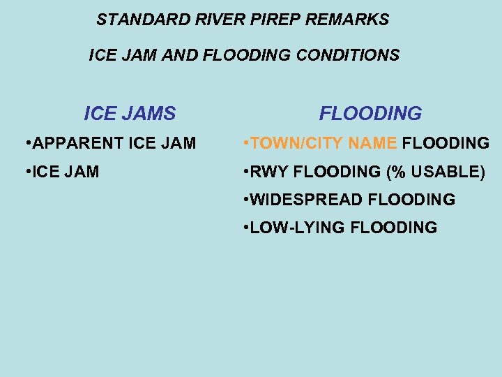 STANDARD RIVER PIREP REMARKS ICE JAM AND FLOODING CONDITIONS ICE JAMS FLOODING • APPARENT