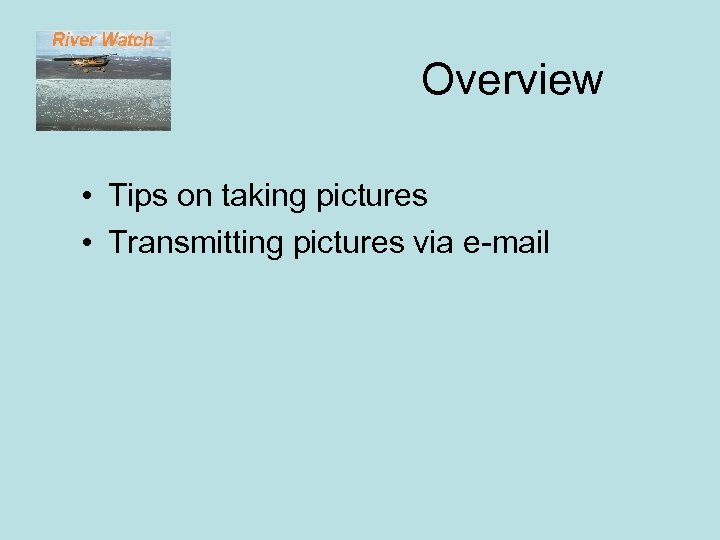 Overview • Tips on taking pictures • Transmitting pictures via e-mail 