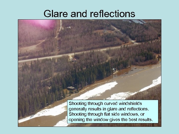 Glare and reflections Shooting through curved windshields generally results in glare and reflections. Shooting