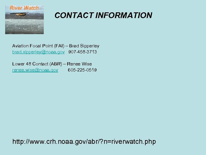 CONTACT INFORMATION Aviation Focal Point (FAI) – Brad Sipperley brad. sipperley@noaa. gov 907 -458