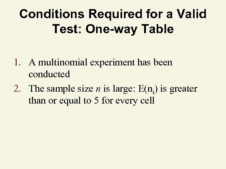 Conditions Required for a Valid Test: One-way Table 1. A multinomial experiment has been