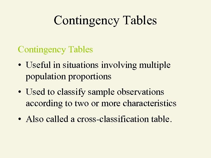 Contingency Tables • Useful in situations involving multiple population proportions • Used to classify