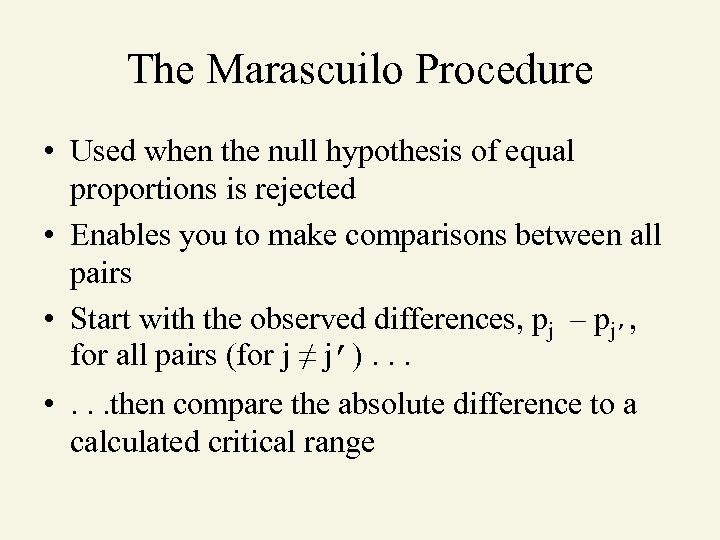 The Marascuilo Procedure • Used when the null hypothesis of equal proportions is rejected