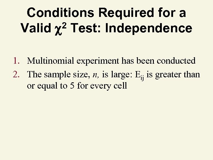 Conditions Required for a 2 Test: Independence Valid 1. Multinomial experiment has been conducted