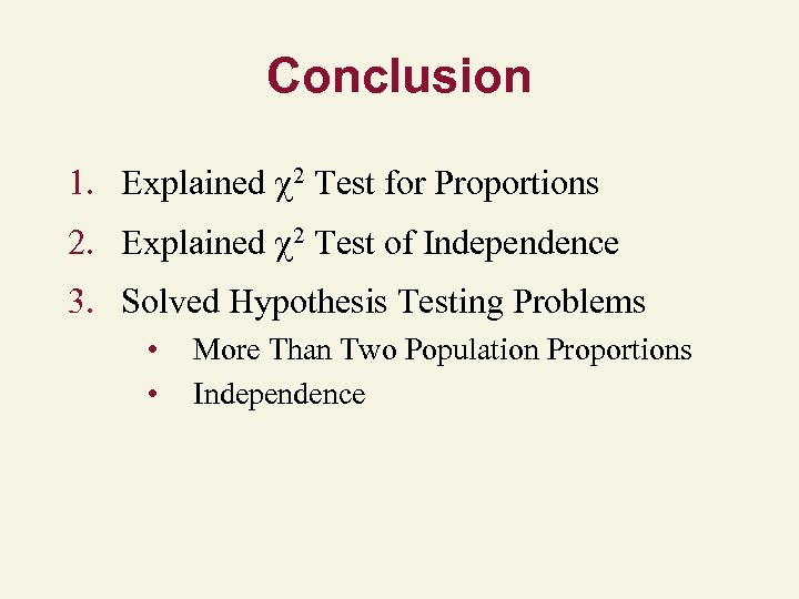 Conclusion 1. Explained 2 Test for Proportions 2. Explained 2 Test of Independence 3.