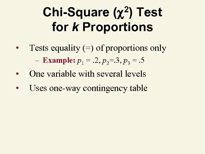 2) ( Chi-Square Test for k Proportions • Tests equality (=) of proportions only